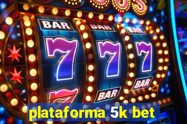 plataforma 5k bet